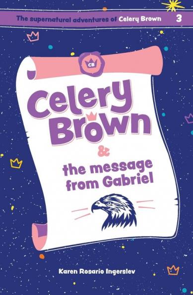 Celery Brown and the message from Gabriel: 3 (The Supernatural Adventures of Celery Brown)
