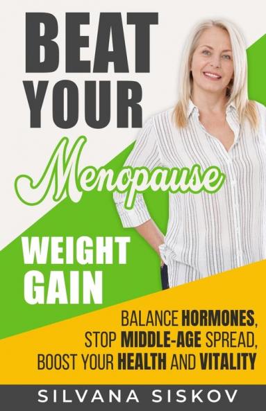 Beat Your Menopause Weight Gain: Balance Hormones Stop Middle-Age Spread Boost Your Health and Vitality