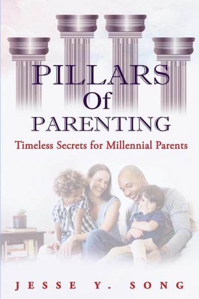 Pillars of Parenting: Timeless Secrets For Millennials