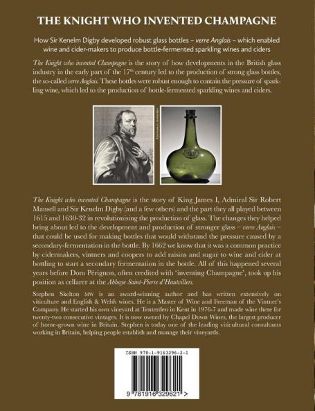 The Knight who invented Champagne: How Sir Kenelm Digby developed strong glass bottles – verre Anglais – which enabled wine and cider makers to ... bottle-fermented sparkling wines and ciders)