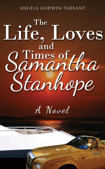 The Life Loves and Times of Samantha Stanhope A Novel
