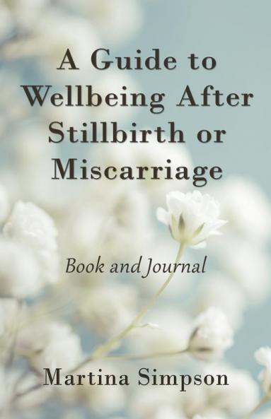 A Guide to Wellbeing After Stillbirth or Miscarriage: Book and Journal