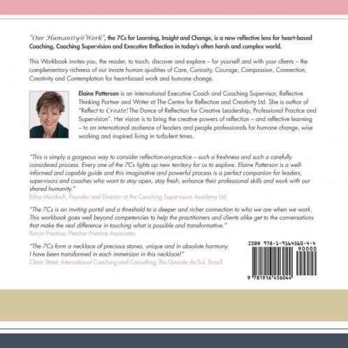 Our Humanity@Work Working with the 7Cs - the 7 Human Capacities - for Insight Learning and Change: A New Lens for Coaching Coaching Supervision and Executive Reflection