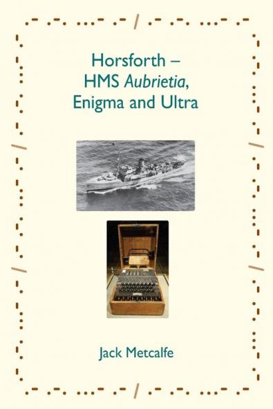 Horsforth - HMS Aubrietia Enigma and Ultra