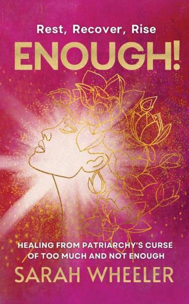 Enough! Healing from Patriarchy's Curse of Too Much and Not Enough