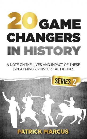 20 Game Changers In History (Series 2); A Note on the Lives and Impact of these Great Minds & Historical Figures (Tesla Jung Napoleon Anne Frank Darwin Aurelius Plato and more)