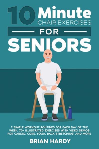 10-Minute Chair Exercises for Seniors; 7 Simple Workout Routines for Each Day of the Week. 70+ Illustrated Exercises with Video demos for Cardio Core Yoga Back Stretching and more.