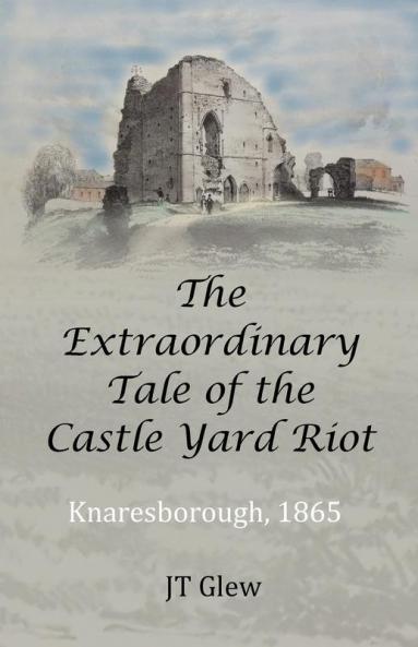 The Extraordinary Tale of the Castle Yard Riot