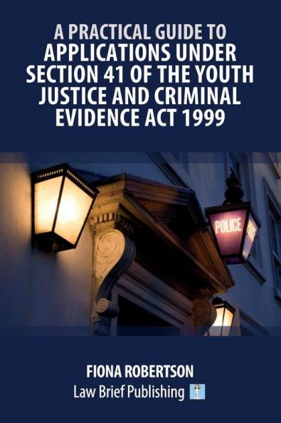 A Practical Guide to Applications Under Section 41 of the Youth Justice and Criminal Evidence Act 1999