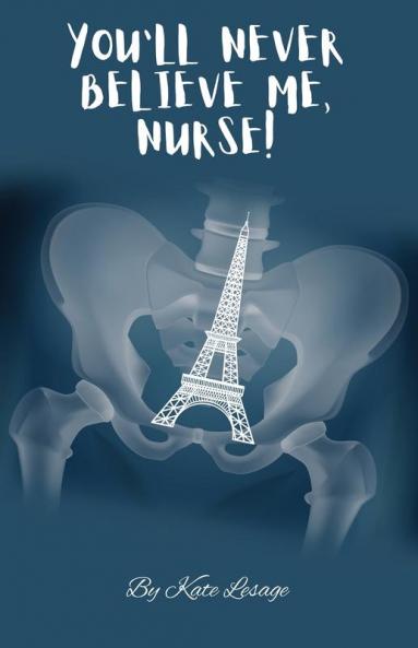 You'll Never Believe Me Nurse!