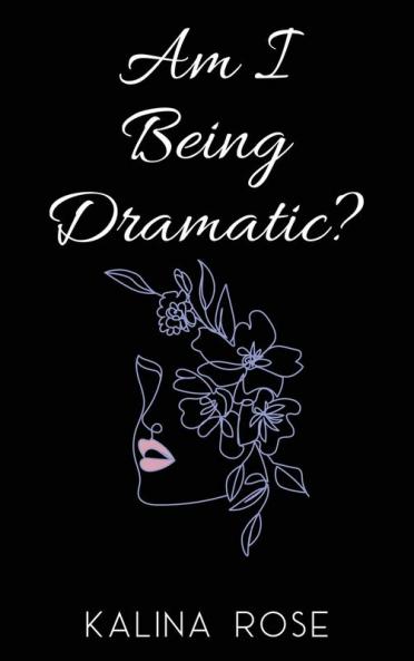 Am I Being Dramatic?