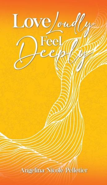 Love Loudly Feel Deeply