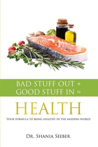 Bad Stuff out + Good Stuff in = Health