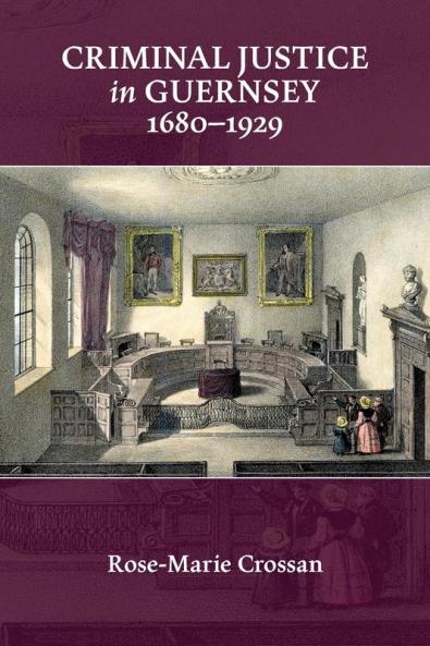 Criminal Justice in Guernsey 1680-1929