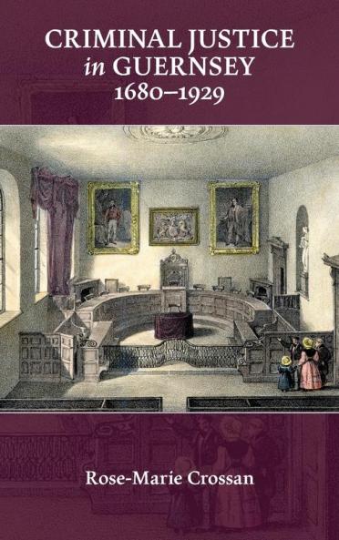 Criminal Justice in Guernsey 1680-1929