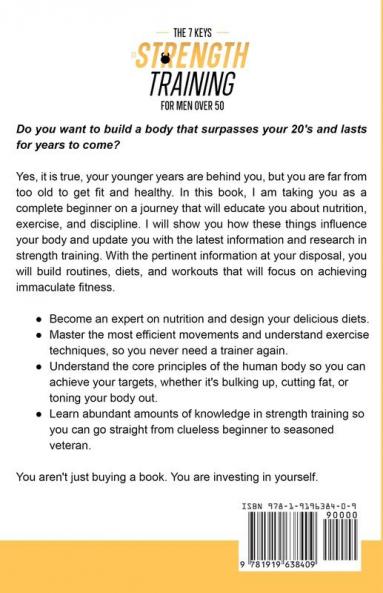 The Seven Keys To Strength Training For Men Over 50: Learn everything you need to lose fat and gain muscle at the same time even as a complete beginner