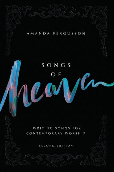 Songs Of Heaven: Writing Songs For Contemporary Worship
