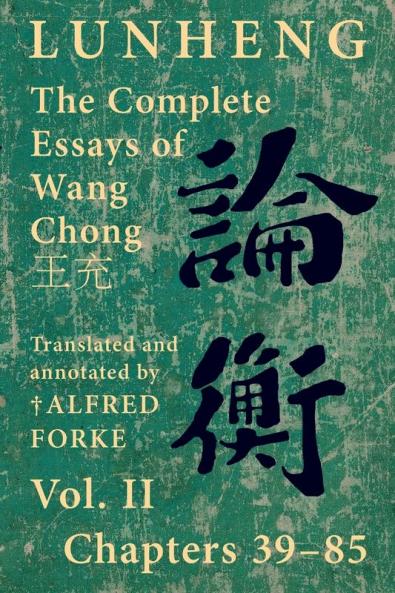 Lunheng 論衡 The Complete Essays Of Wang Chong 王充, Vol. Ii, Chapters 39-85: Translated & Annotated By + Alfred Forke, ... (Quirin Pinyin Updated Editions (Qpue))
