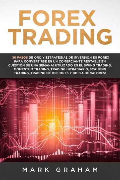Forex Trading: ¡10 Pasos de Oro y Estrategias de Inversión en Forex para Convertirse en un Comerciante Rentable en Cuestión de Una Semana! Utilizado ... Trading de Opciones y Bolsa de Valores!
