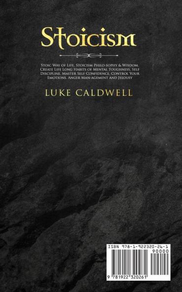 Stoicism: Stoic Way of Life Stoicism Philo-sophy & Wisdom. Create Life Long Habits of Mental Toughness Self Discipline. Master Self Confidence. Control Your Emotions. Anger Man-agement and Jelousy.