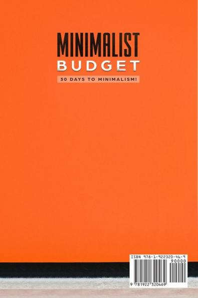 Minimalist Budget: 30 Days to Minimalism! Discover Amazing Benefits and Powerful Strategies of Minimalist Budgeting to Save Money Pay Off Debt Avoid Emotional Spending Build Discipline Declutter!