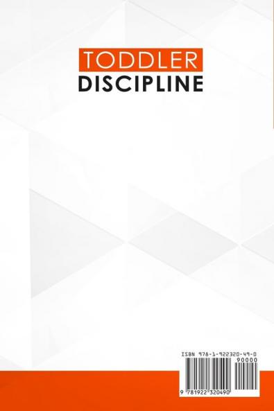 Toddler Discipline: 18 Effective Strategies to Discipline Your Infant or Toddler in a Positive Environment. Tame Tantrum and Overcome Challenges!