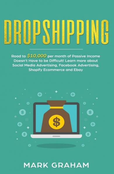 Dropshipping: Road to $10000 per month of Passive Income Doesn't Have to be Difficult! Learn more about Social Media Advertising Facebook Advertising Shopify Ecommerce and Ebay
