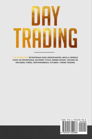 Day Trading: Las 10 Mejores Estrategias para Principiantes. Inicia a Operar como un Profesional en Penny Stock Bienes Raíces Trading de Opciones Forex Criptomonedas Futures y Swing Trading