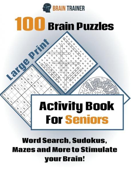100 Brain Puzzles - Activity Book For Seniors - Word Search Sudokus Mazes and More to Stimulate your Brain!
