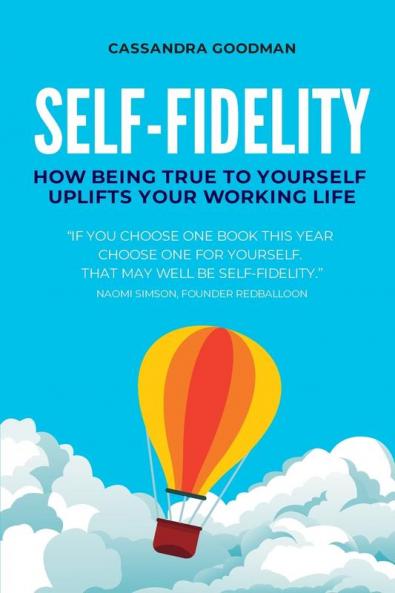 Self-Fidelity: How being true to yourself uplifts your working life