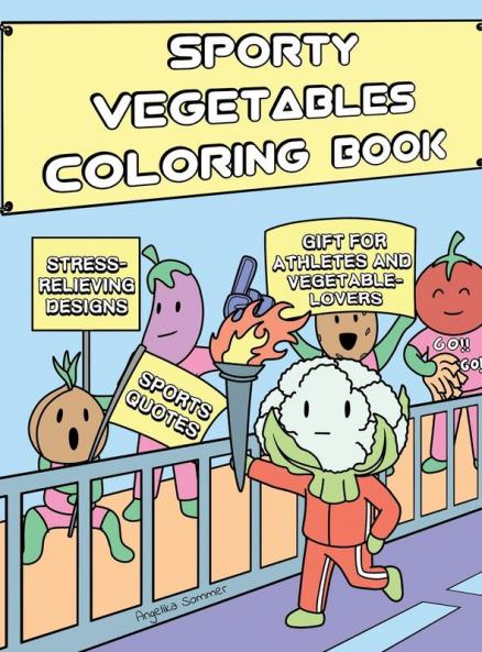 Sporty Vegetables Coloring Book: A Fun Easy And Relaxing Coloring Gift Book with Stress-Relieving Designs and Motivational Quotes for Athletes and Vegetable-Lovers