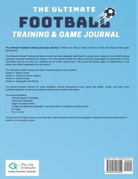 The Ultimate Football Training and Game Journal: Record and Track Your Training Game and Season Performance: Perfect for Kids and Teen's: 8.5 x 11-inch x 80 Pages (Sports Training & Game)