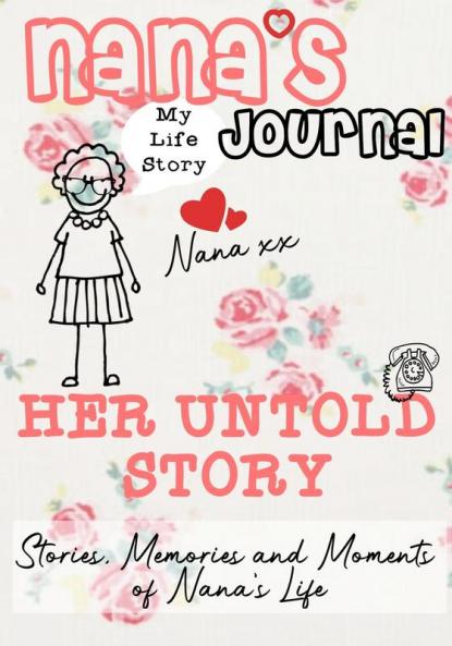 Nana's Journal - Her Untold Story: Stories Memories and Moments of Nana's Life: A Guided Memory Journal