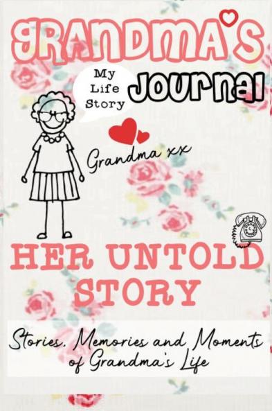 Grandma's Journal - Her Untold Story: Stories Memories and Moments of Grandma's Life: A Guided Memory Journal
