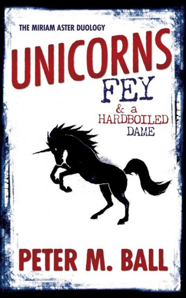 Unicorns Fey and a Hardboiled Dame
