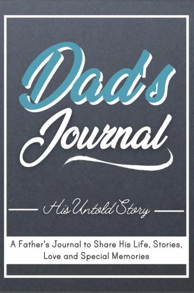 Dad's Journal - His Untold Story: Stories Memories and Moments of Dad's Life: A Guided Memory Journal 7 x 10 inch
