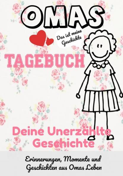 Omas Tagebuch - Deine Unerzählte Geschichte: Geschichten Erinnerungen und Momente aus Omas Leben