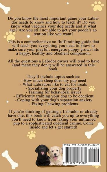The Labrador Retriever Bible - A Training Manual With Tips and Tricks For An Untrained Puppy To Well Behaved Adult Dog