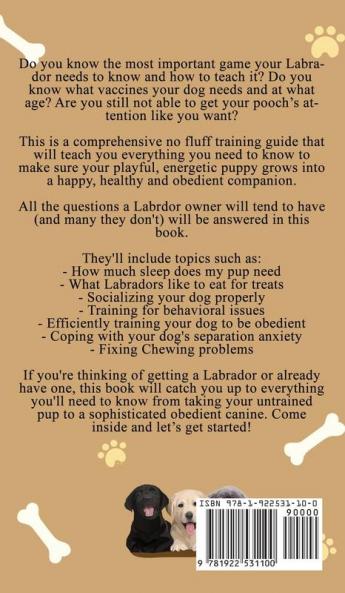 The Labrador Retriever Bible - A Training Manual With Tips and Tricks For An Untrained Puppy To Well Behaved Adult Dog
