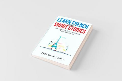 Learn French With Short Stories - Fifteen Beginner Stories With Parallel French And English Text