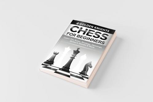 Chess For Beginners - Learn The Rules Strategy Openings Queen's Gambit And More (Chess Mastery For Beginners Book 1)