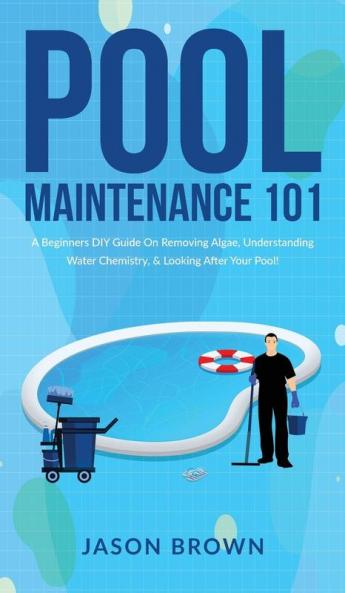 Pool Maintenance 101 - A Beginners DIY Guide On Removing Algae Understanding Water Chemistry & Looking After Your Pool!