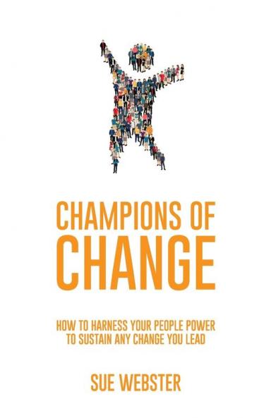 Champions of Change: How to harness your people power to sustain any change you lead