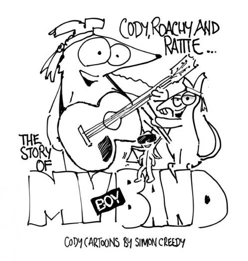 The Story of My Boy Band: Cody Roachy and Rattie form a famous boy band: 11 (Cody Cartoons by Simon Creedy)
