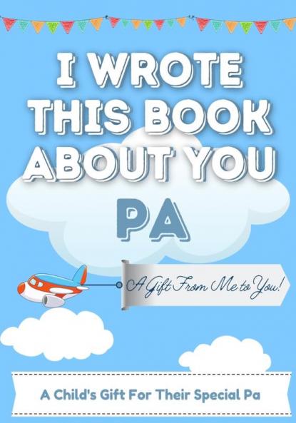 I Wrote This Book About You Pa: A Child's Fill in The Blank Gift Book For Their Special Pa - Perfect for Kid's - 7 x 10 inch