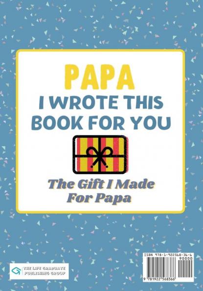 Papa I Wrote This Book For You: A Child's Fill in The Blank Gift Book For Their Special Papa Perfect for Kid's 7 x 10 inch