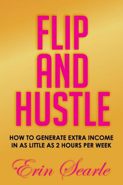 Flip and Hustle: How to Generate Extra Income in as Little as 2 Hours per Week