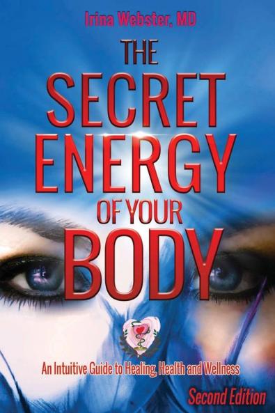 The Secret Energy of Your Body: An Intuitive Guide to Healing Health and Wellness 2nd Edition