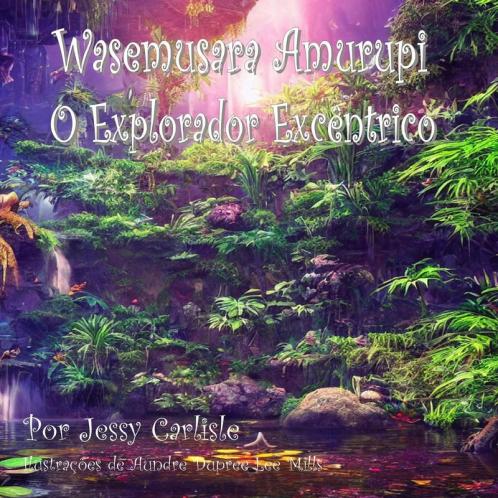 Wasemusara Amurupi (O Explorador Excêntrico): yepe Kaaete Marãduwa (Um conto de selva) (Bilingual Legends) (Tupi Languages Edition)