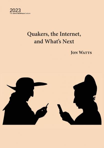 Quakers the Internet and What's Next